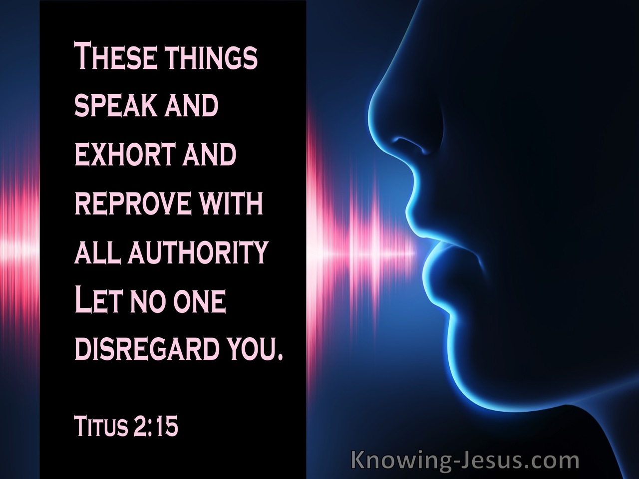 Titus 2:15 Speak These Things, Exhort, And Rebuke With All Authority (pink)